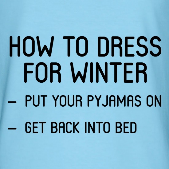 How To Dress For Winter - Go back to bed t shirt